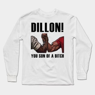 DILLON! YOU SON OF A BITCH - PREDATOR Long Sleeve T-Shirt